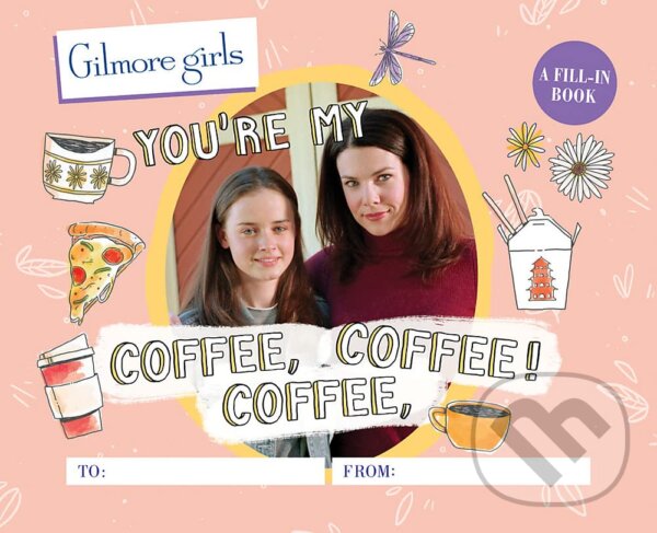 Levně Gilmore Girls: You're My Coffee, Coffee, Coffee! (A Fill-In Book) - kniha z kategorie Beletria