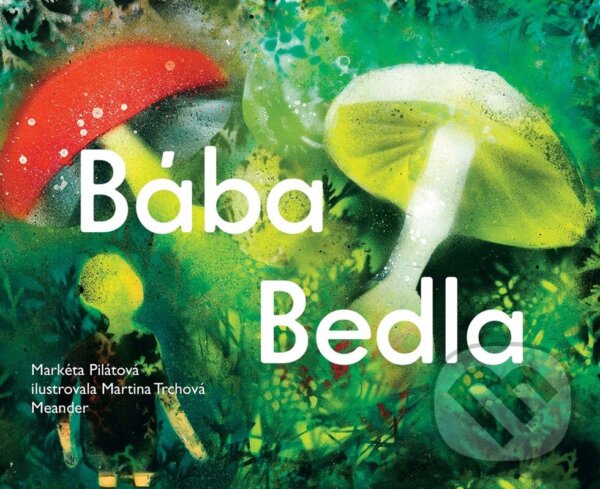 Levně Bába Bedla - Markéta Pilátová, Martina Trchová (ilustrátor) - kniha z kategorie Rozprávky
