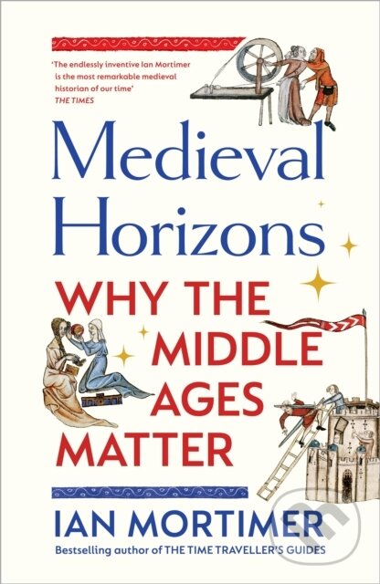 Medieval Horizons - Ian Mortimer, Bodley Head, 2023