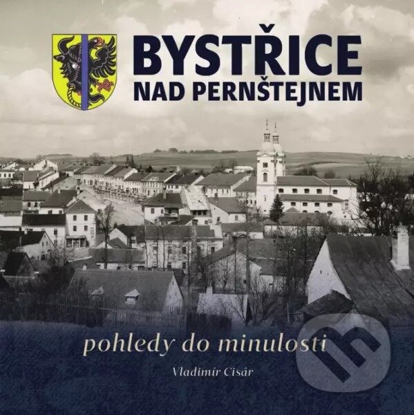 Levně Bystřice nad Pernštejnem - pohledy do minulosti - Vladimír Cisár - kniha z kategorie História
