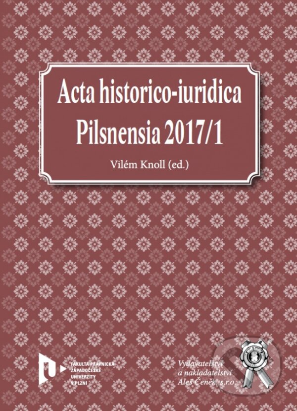 Acta historico-iuridica Pilsnensia 2017/1 - Vilém Knoll, Aleš Čeněk, 2018
