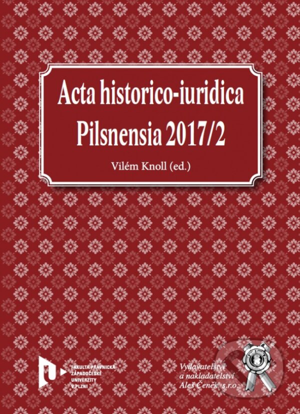 Acta historico-iuridica Pilsnensia 2017/2 - Vilém Knoll, Aleš Čeněk, 2018