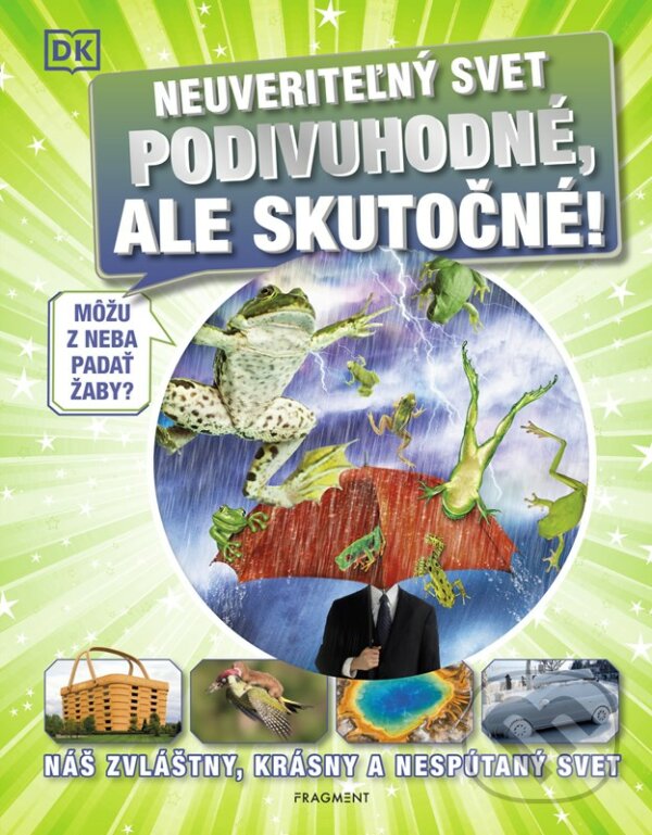 Levně Neuveriteľný svet: Podivuhodné, ale skutočné! (Náš zvláštny, krásny a nespútaný svet) - kniha z kategorie Encyklopédie