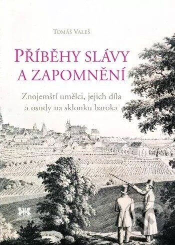 Kniha: Příběhy slávy a zapomnění (Tomáš Valeš). Masarykova univerzita, 2014