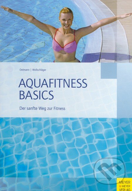 Levně Aquafitness Basic (Der sanfte Weg zur Fitness) - Judith Oelmann, Ilona Wollschläger - kniha z kategorie Odborné a náučné