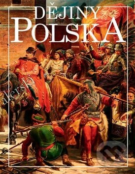 Dějiny Polska - Martin Nodl, Jiří Friedl, Miloš Řezník, Nakladatelství Lidové noviny, 2017