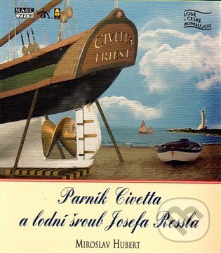 Levně Parník Civetta a lodní šroub Josefa Ressla - Miroslav Hubert - kniha z kategorie História