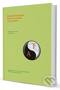 Verbálne kategórie aspekt a tempus v slovenčine - Miloslava Sokolová, Pavol Žigo, VEDA, 2014