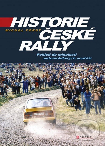 Kniha: Historie české rally (Michal Forst). CPRESS, 2014