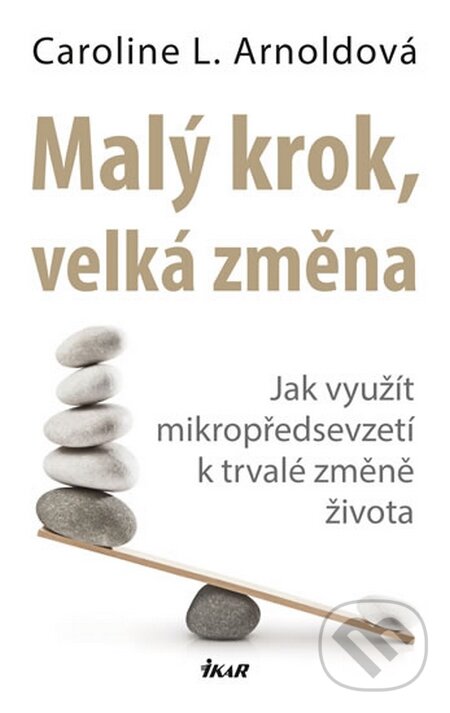 Kniha: Malý krok, velká změna (Caroline L. Arnoldová). Ikar CZ, 2014