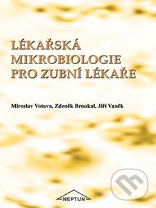 Lékařská mikrobiologie pro zubní lékaře - Miroslav Votava a kolektív, Neptun, 2007