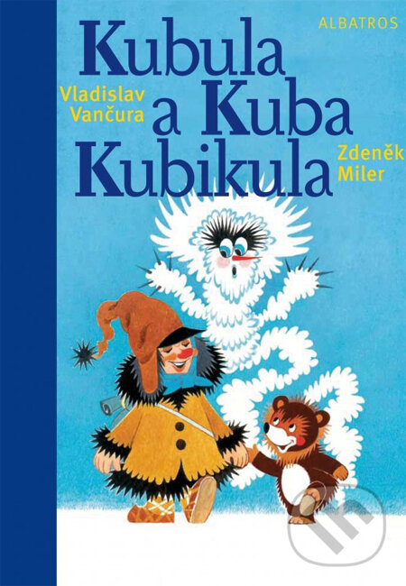 Kubula a Kuba Kubikula - Vladislav Vančura, Zdeněk Miler (ilustrácie), Albatros CZ, 2014