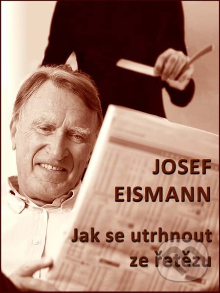 E-kniha: Jak se utrhnout ze řetězu (Josef Eismann). Nakladatelství Viking, 2014