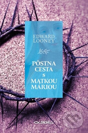 Levně Pôstna cesta s Matkou Máriou - Edward Looney - kniha z kategorie Duchovný život