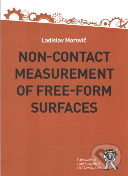 Non-contact Measurement of Free-Form Surfaces - Ladislav Morovič, Aleš Čeněk, 2016