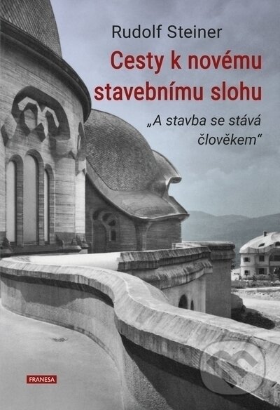 Levně Cesty k novému stavebnímu slohu (A stavba se stává člověkem) - kniha z kategorie Architektúra