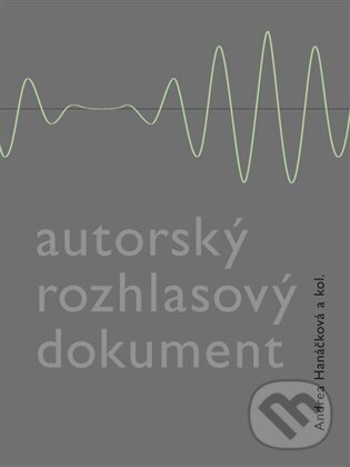 Levně Autorský rozhlasový dokument - Andrea Hanáčková - kniha z kategorie Reportáže a publicistika
