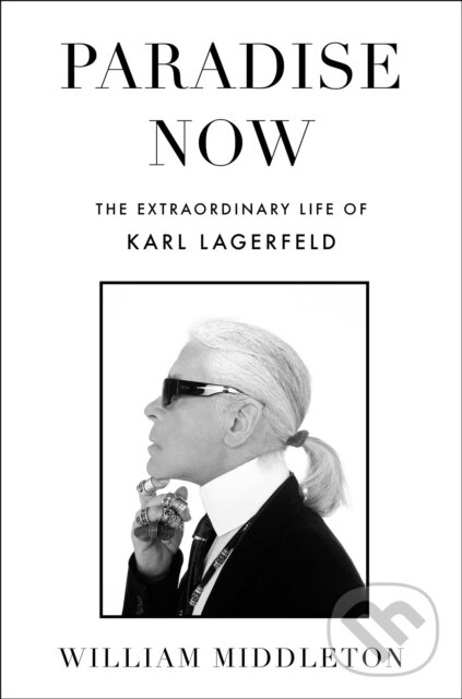 Levně Paradise Now (The Extraordinary Life of Karl Lagerfeld) - kniha z kategorie Životopisy