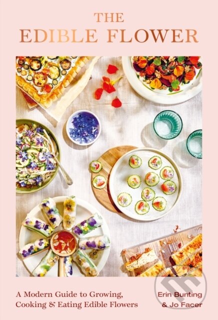 Levně The Edible Flower (A Modern Guide to Growing, Cooking and Eating Edible Flowers) - kniha z kategorie Podľa potraviny