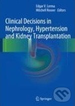 Clinical Decisions in Nephrology, Hypertension and Kidney Transplantation - Edgar V. Lerma, Mitchell Rosner, Springer Verlag, 2012