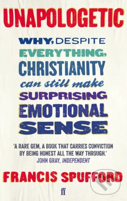 Kniha: Unapologetic (Francis Spufford). Faber and Faber, 2013