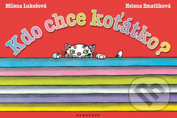 Kniha: Kdo chce koťátko? (Helena Zmatlíková a Milena Lukešová). Albatros CZ
