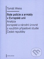 Levně Role policie a armády v Evropské unii (Analýza evropské a národní úrovně s využitím případové studie České republiky) - kniha z kategorie Politológia…