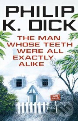 Levně The Man Whose Teeth Were All Exactly Alike - Philip K. Dick - kniha z kategorie Fantasy