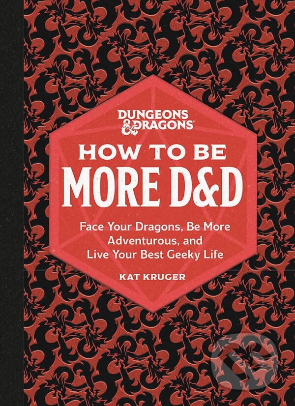 Levně Dungeons & Dragons: How to Be More D&D (Face Your Dragons, Be More Adventurous, and Live Your Best Geeky Life) - kniha z kategorie Beletria