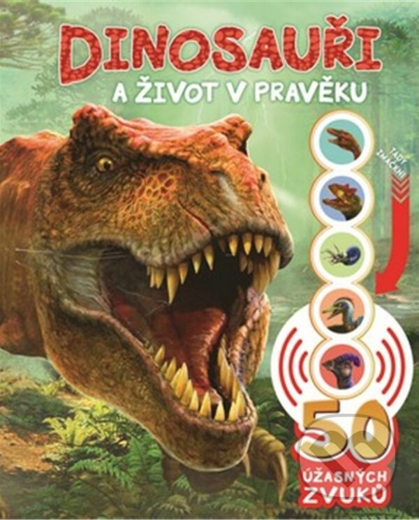 Levně Dinosauři a život v pravěku (50 úžasných zvuků) - kniha z kategorie Naučné knihy