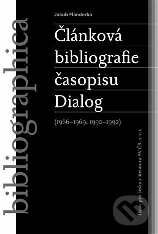 Článková bibliografie časopisu Dialog (1966-1969, 1990-1992) - Jakub Flanderka, Kosmas s.r.o.(HK), 2023