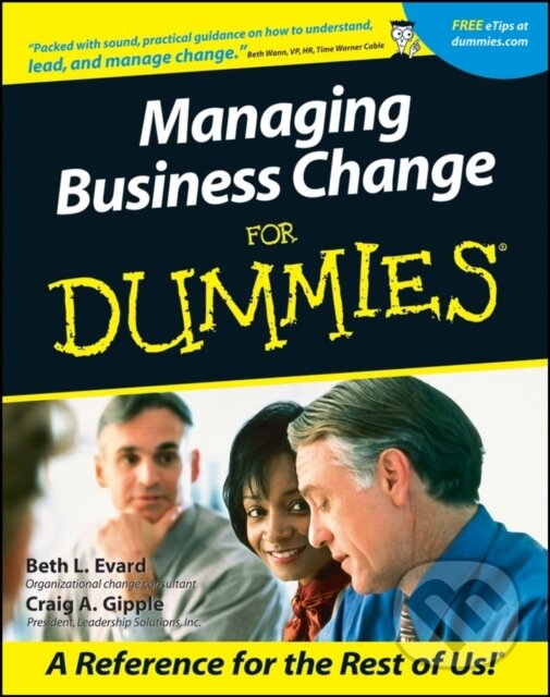 E-kniha: Managing Business Change For Dummies (Beth L. Evard a Craig A. Gipple). Wiley, 2011