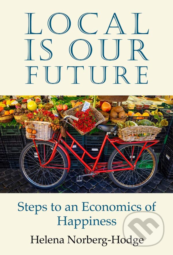 Levně Local Is Our Future (Steps to an Economics of Happiness) - kniha z kategorie Motivácia a sebarozvoj