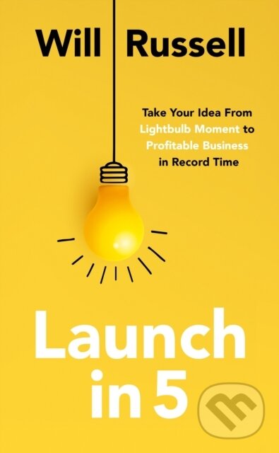 Levně Launch in 5 (Taking Your Idea from Lightbulb Moment to Profitable Business in Record Time) - kniha z kategorie Podnikanie