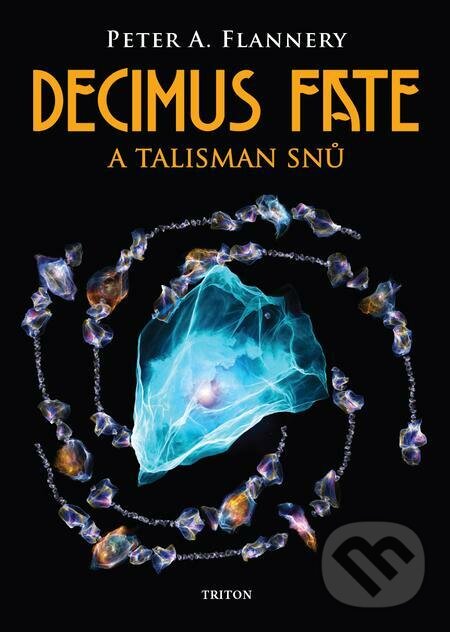 Decimus Fate a talisman snů - Peter A. Flannery, Triton, 2023