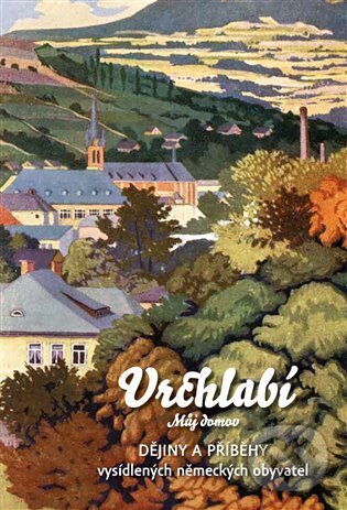 Levně Vrchlabí - můj domov (Dějiny a příběhy vysídlených německých obyvatel) - kniha z kategorie História