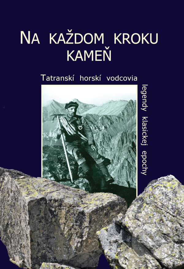 Levně Na každom kroku kameň (Tatranskí horskí vodcovia, legendy klasickej epochy) - kniha z kategorie Mapy a cestovanie