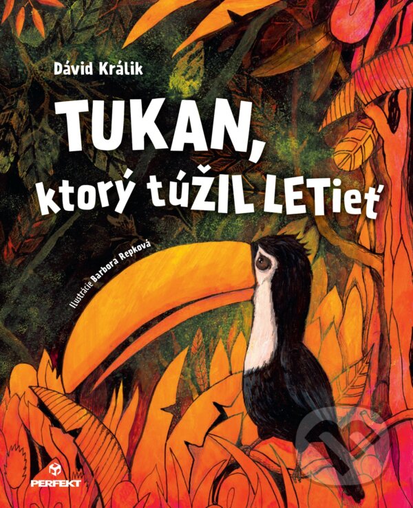 Tukan, ktorý túŽIL LETieť - Dávid Králik, Barbora Repková (Ilustrátor), Perfekt, 2023