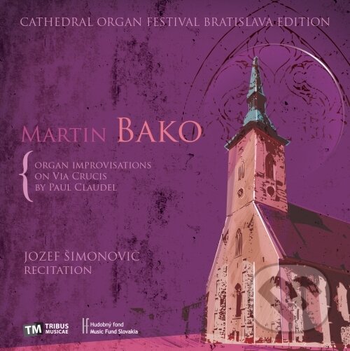 Hudobné CD: Martin Bako: Organ improvisations on Via crucis (Hudobné albumy). Hudobné albumy