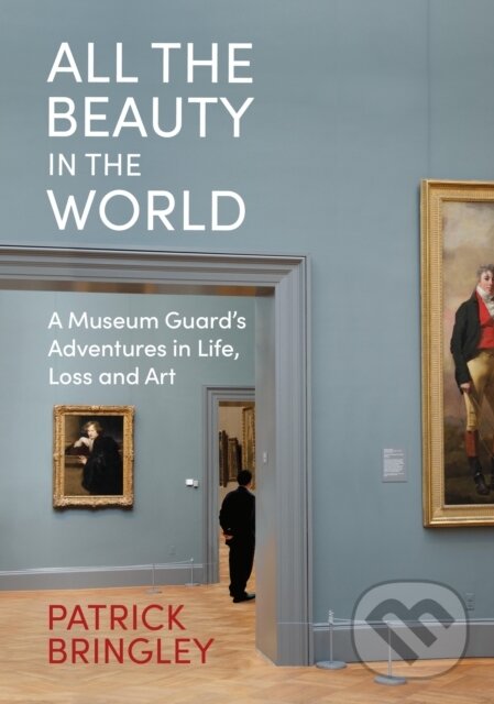 Levně All the Beauty in the World (A Museum Guard's Adventures in Life, Loss and Art) - kniha z kategorie Životopisy