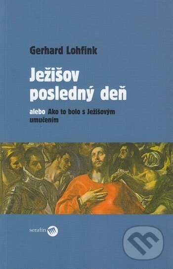 Levně Ježišov posledný deň alebo Ako to bolo s Ježišovým umučením - kniha z kategorie Kresťanstvo