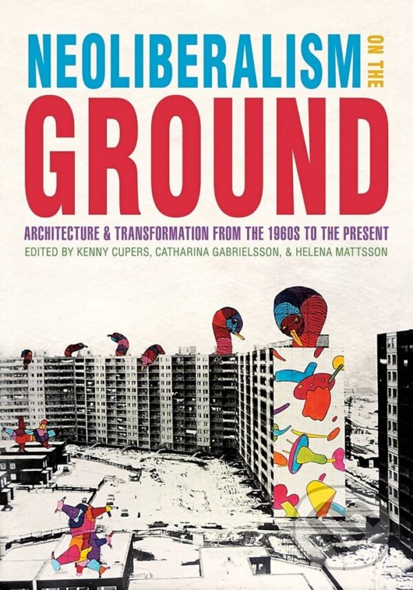 Levně Neoliberalism on the Ground (Architecture and Transformation from the 1960s to the Present) - kniha z kategorie Architektúra
