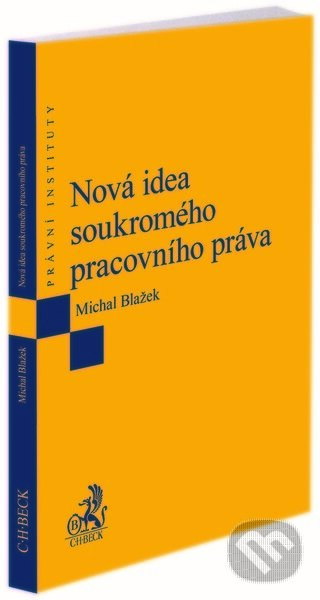 Nová idea soukromého pracovního práva - Michal Blažek, C. H. Beck, 2023