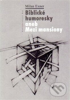 Levně Biblické humoresky aneb Mezi mansiony - Milan Exner - kniha z kategorie Spoločenská beletria