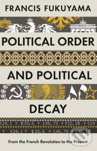 Political Order and Political Decay - Francis Fukuyama, Profile Books, 2014
