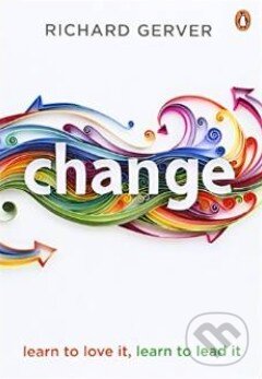 Levně Change (Learn to Love It, Learn to Lead It) - Richard Gerver - kniha z kategorie Motivácia a sebarozvoj