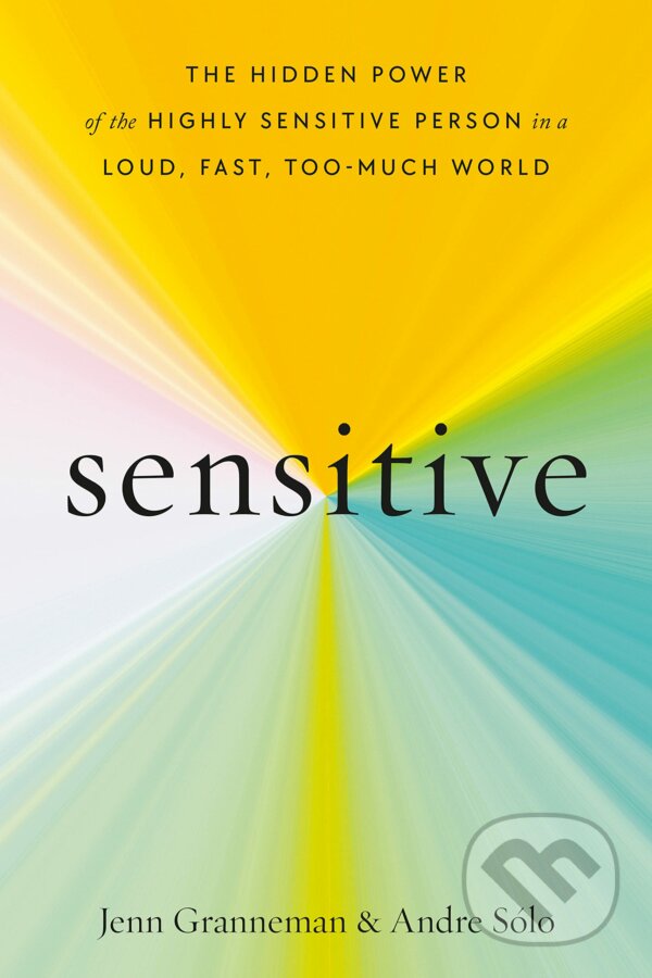 Levně Sensitive (The Hidden Power of the Highly Sensitive Person in a Loud, Fast, Too-Much World) - kniha z kategorie Psychológia