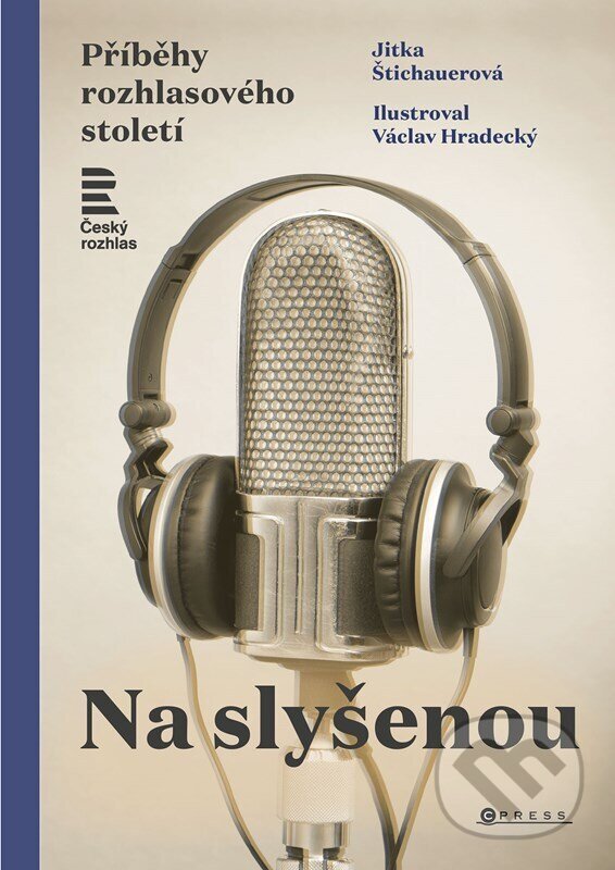 Levně Na slyšenou (Příběhy rozhlasového století) - Jitka Štichauerová, Václav Hradecký (Ilustrátor) - kniha z kategorie História