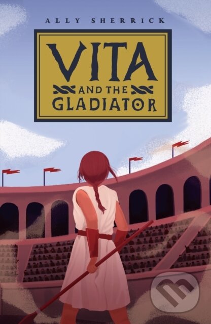 Levně Vita & the Gladiator - Ally Sherrick - kniha z kategorie Beletria