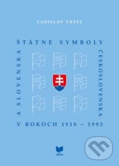 Kniha: Štátne symboly Československa a Slovenska v rokoch 1918 - 1993 (Ladislav Vrtel). VEDA, 2022